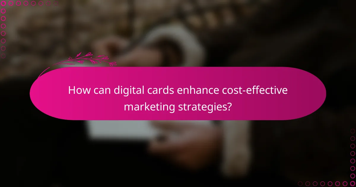 How can digital cards enhance cost-effective marketing strategies?