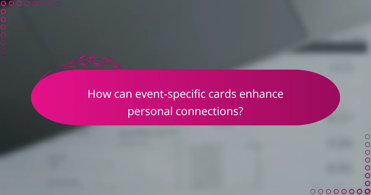 How can event-specific cards enhance personal connections?