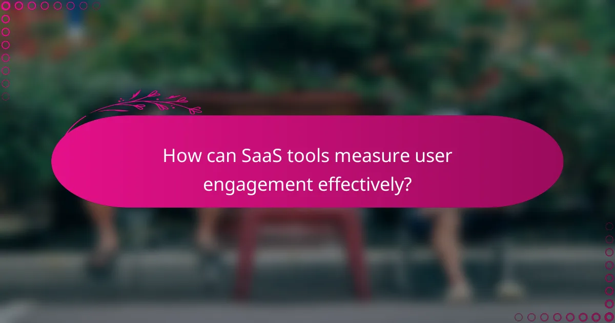 How can SaaS tools measure user engagement effectively?