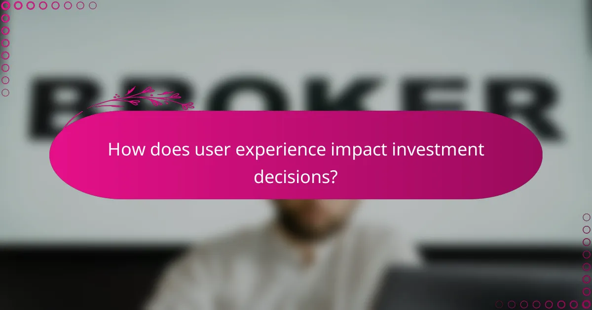 How does user experience impact investment decisions?