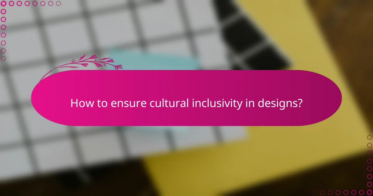 How to ensure cultural inclusivity in designs?