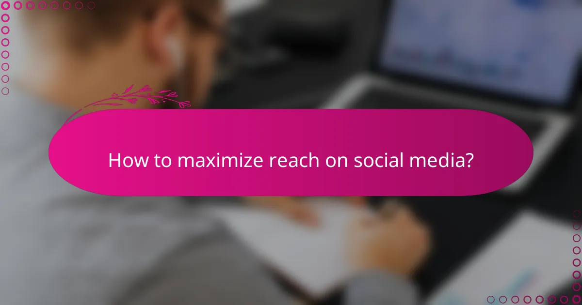 How to maximize reach on social media?