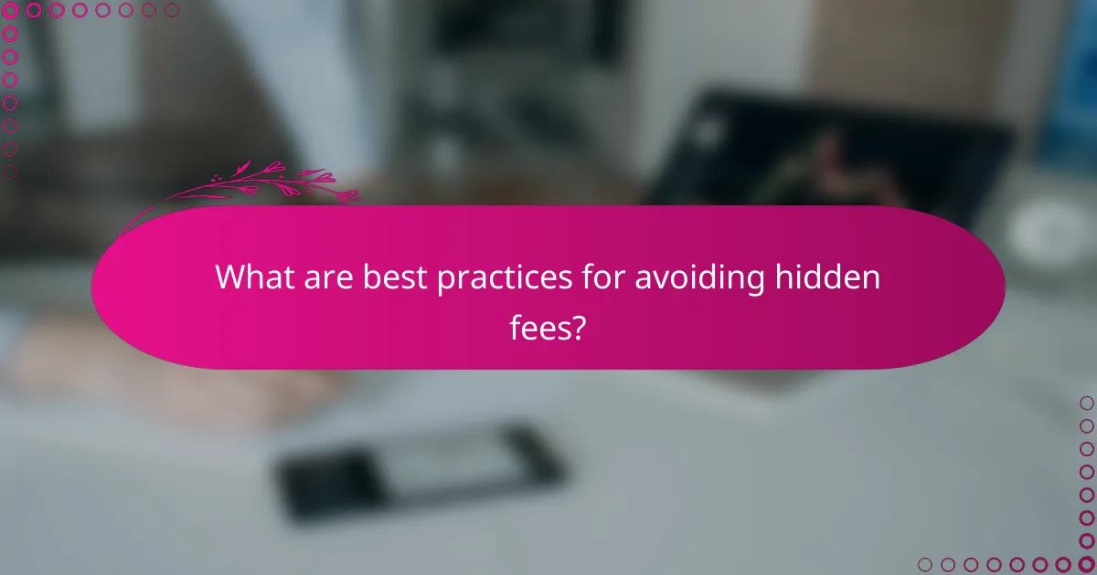 What are best practices for avoiding hidden fees?