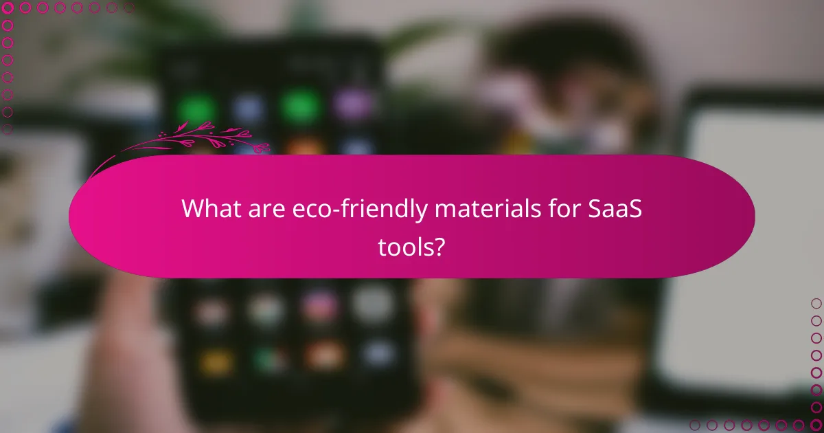 What are eco-friendly materials for SaaS tools?