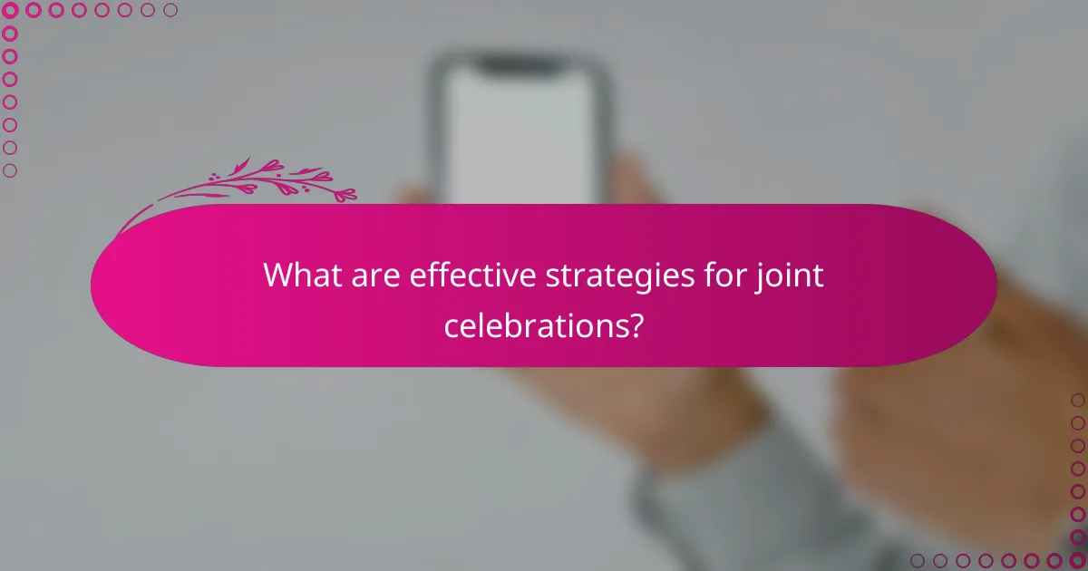 What are effective strategies for joint celebrations?