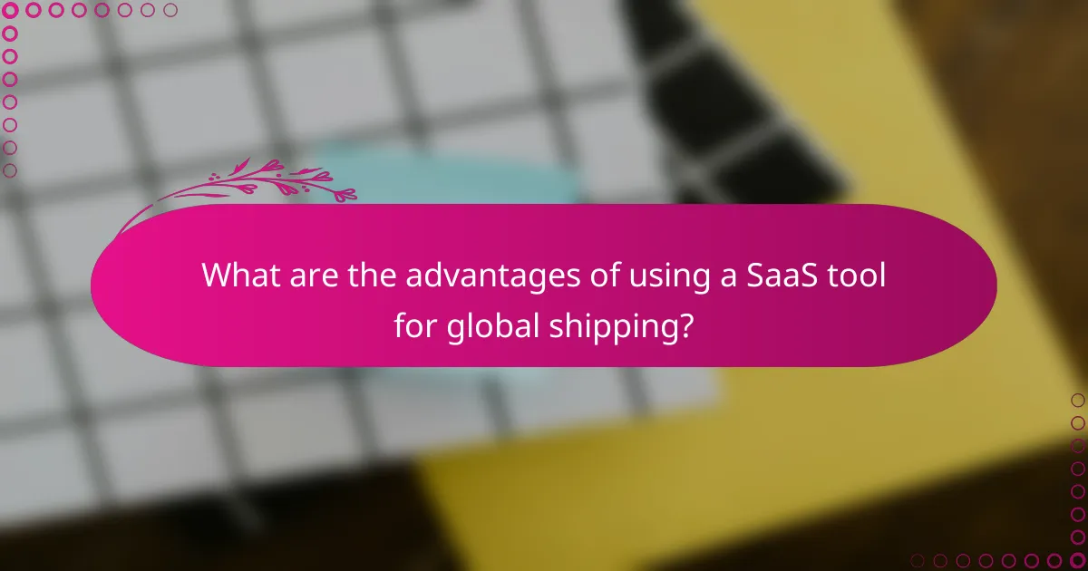 What are the advantages of using a SaaS tool for global shipping?