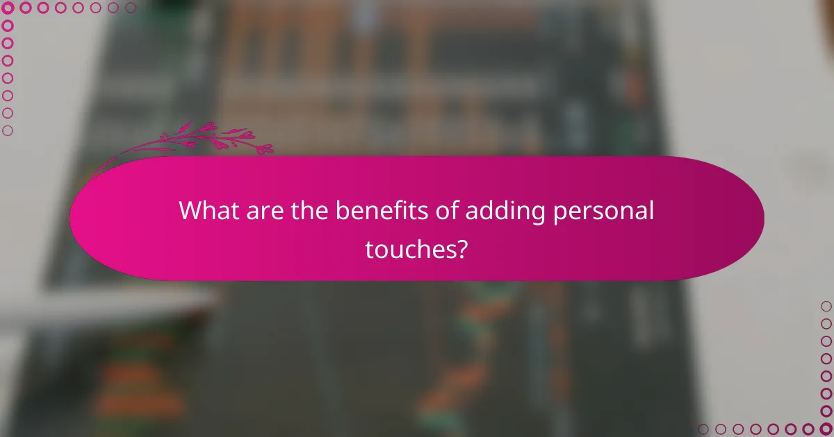 What are the benefits of adding personal touches?