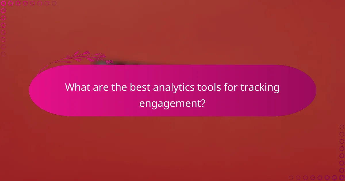 What are the best analytics tools for tracking engagement?