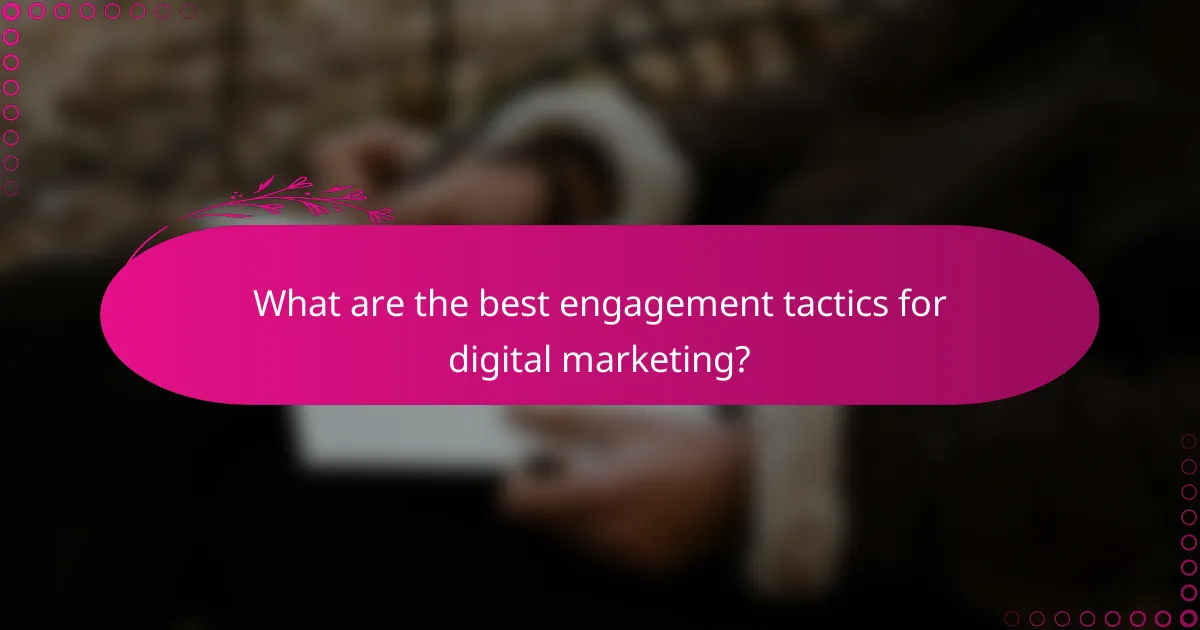 What are the best engagement tactics for digital marketing?