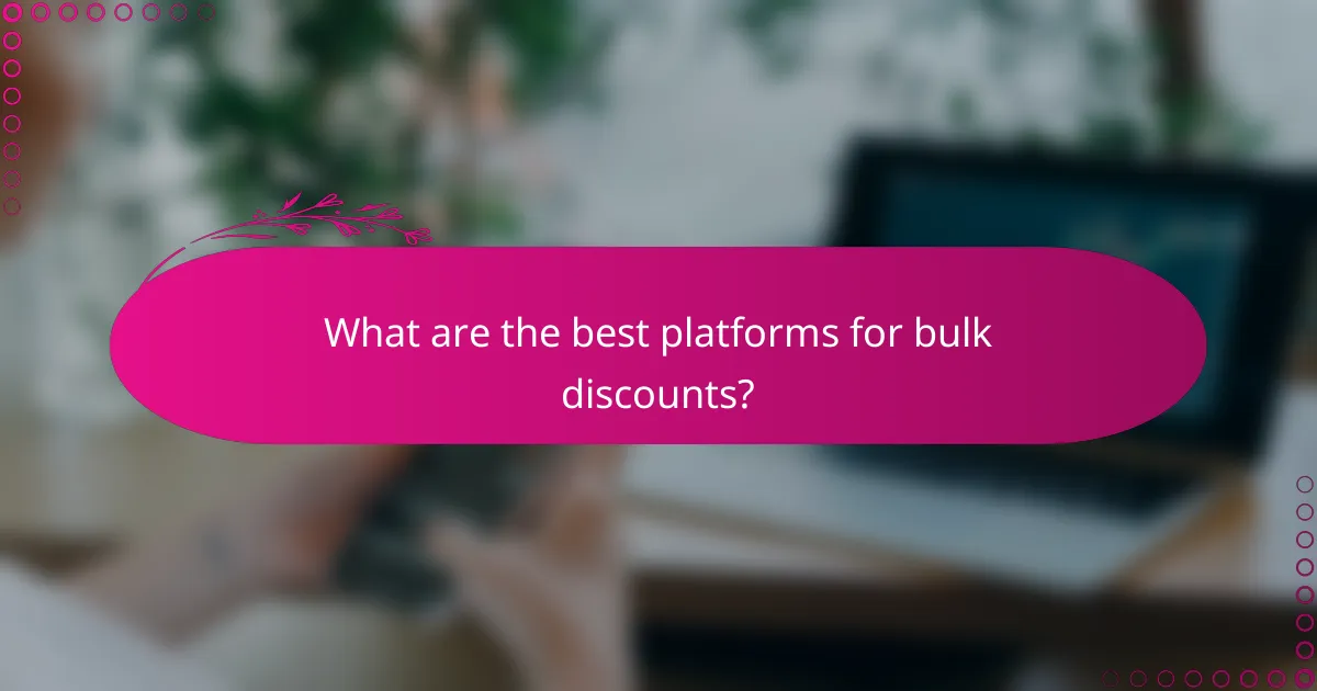 What are the best platforms for bulk discounts?