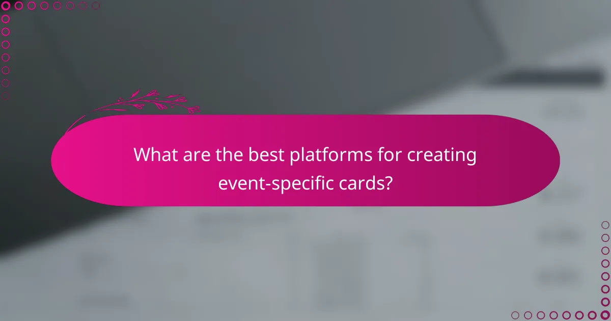 What are the best platforms for creating event-specific cards?