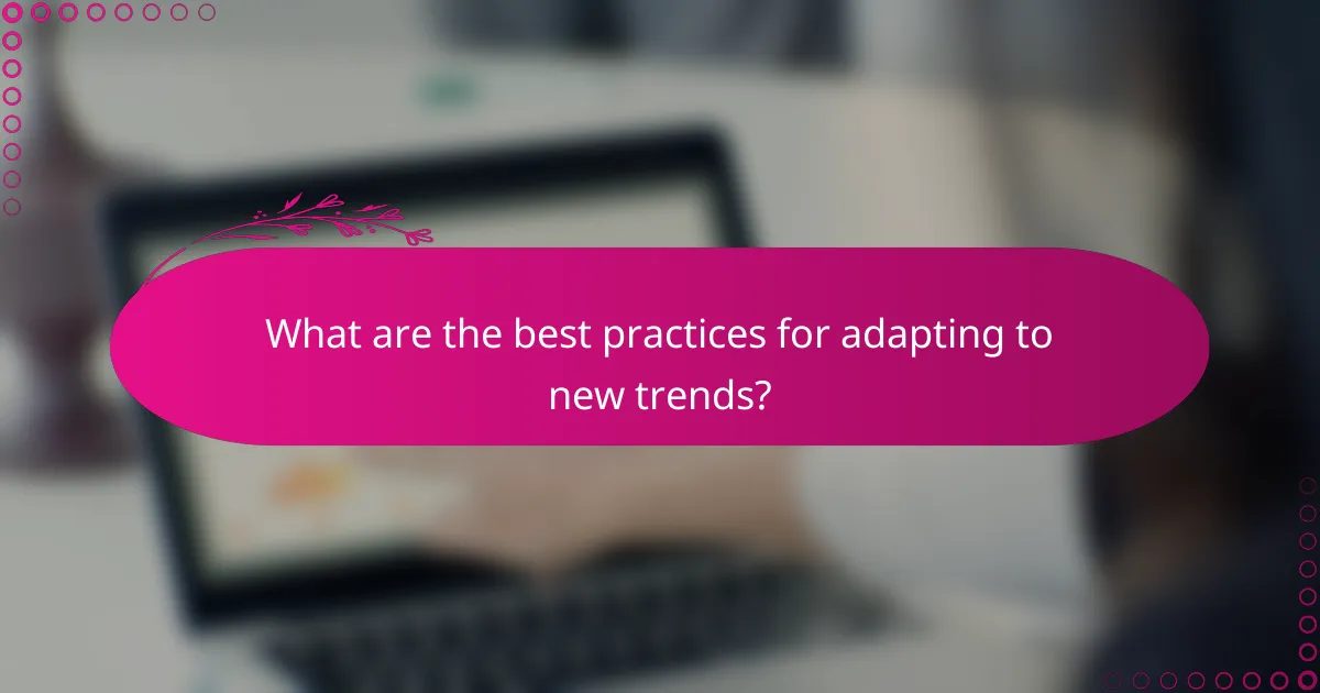 What are the best practices for adapting to new trends?