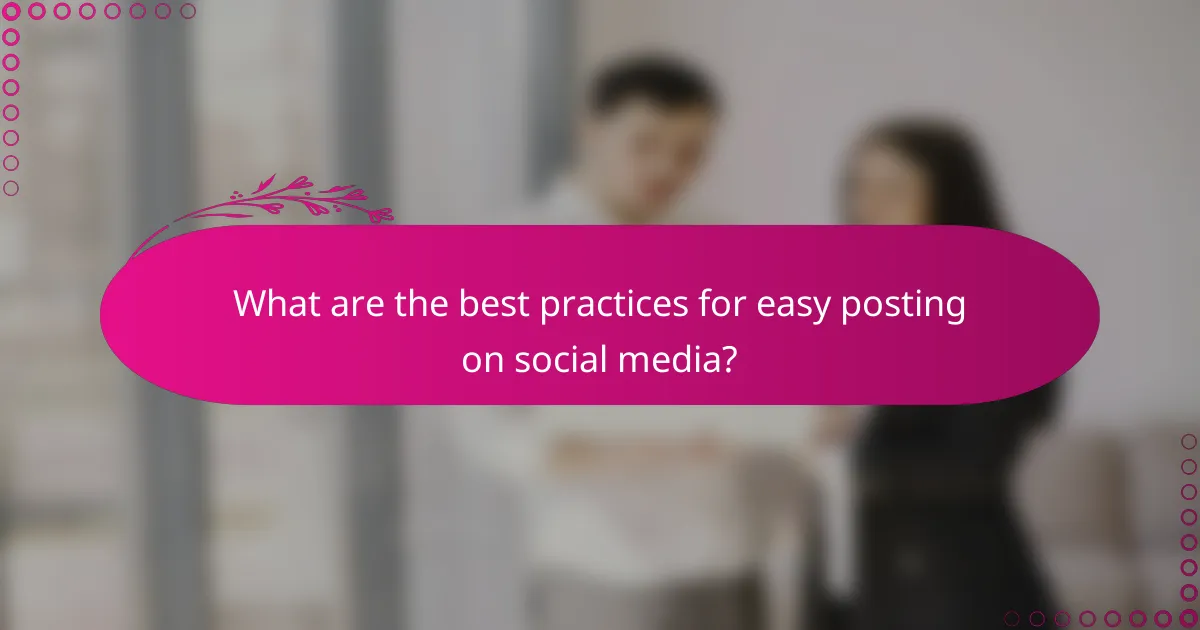 What are the best practices for easy posting on social media?