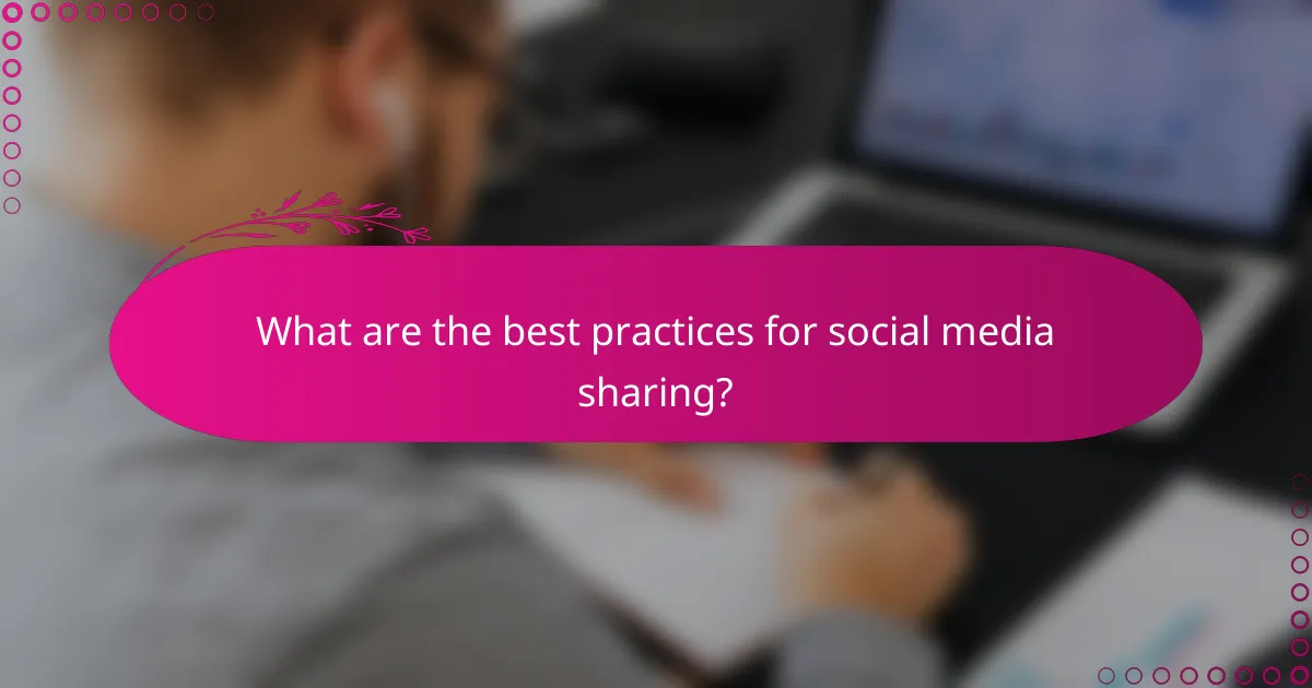 What are the best practices for social media sharing?
