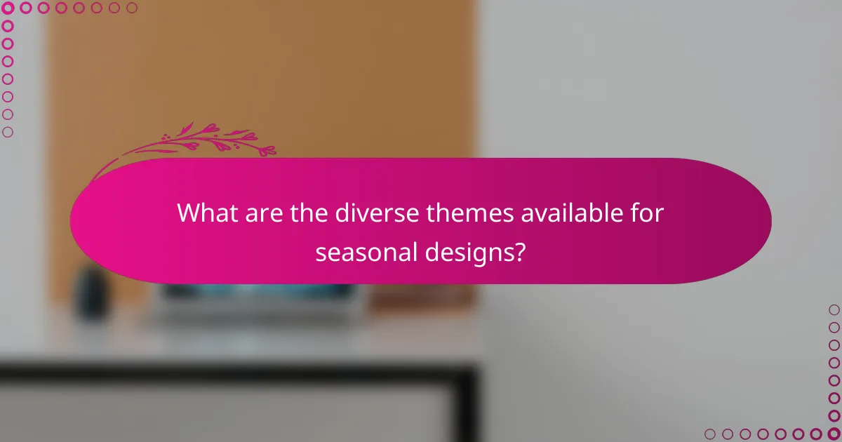 What are the diverse themes available for seasonal designs?