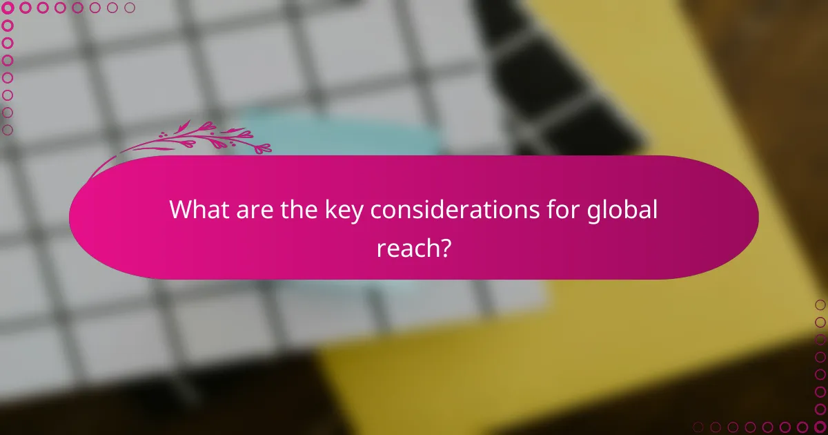 What are the key considerations for global reach?