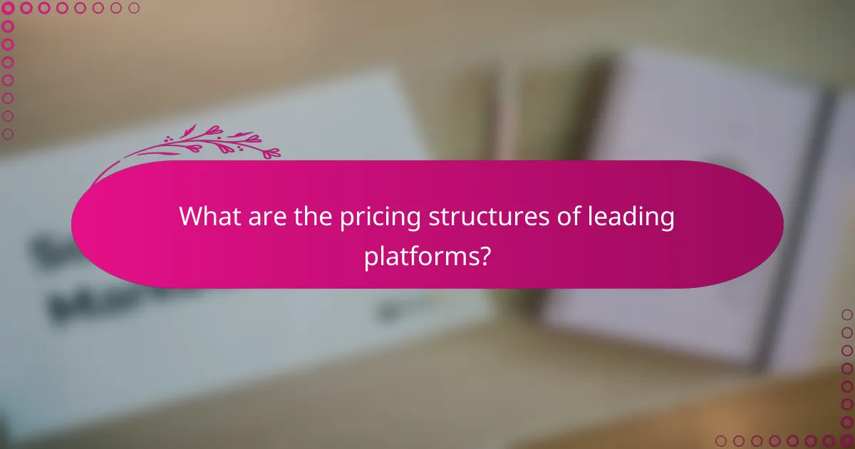 What are the pricing structures of leading platforms?