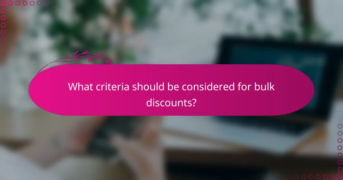 What criteria should be considered for bulk discounts?