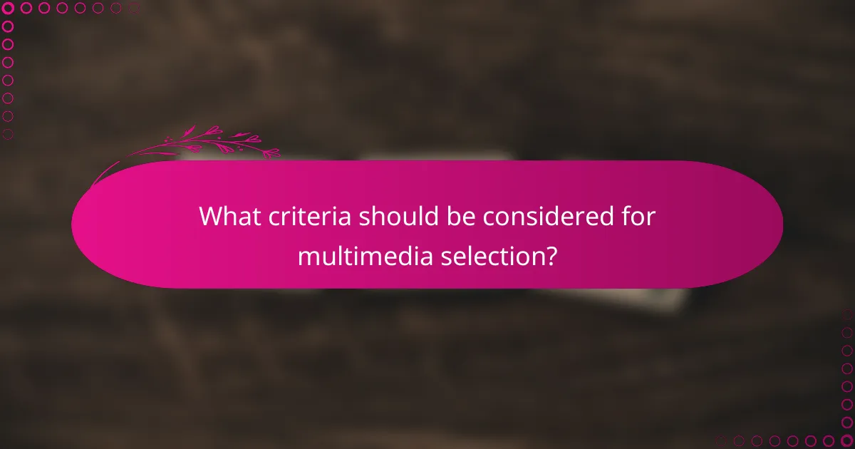 What criteria should be considered for multimedia selection?