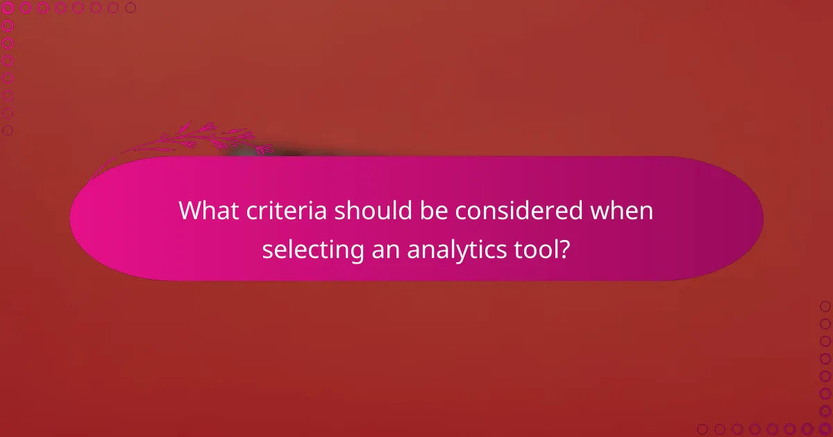What criteria should be considered when selecting an analytics tool?