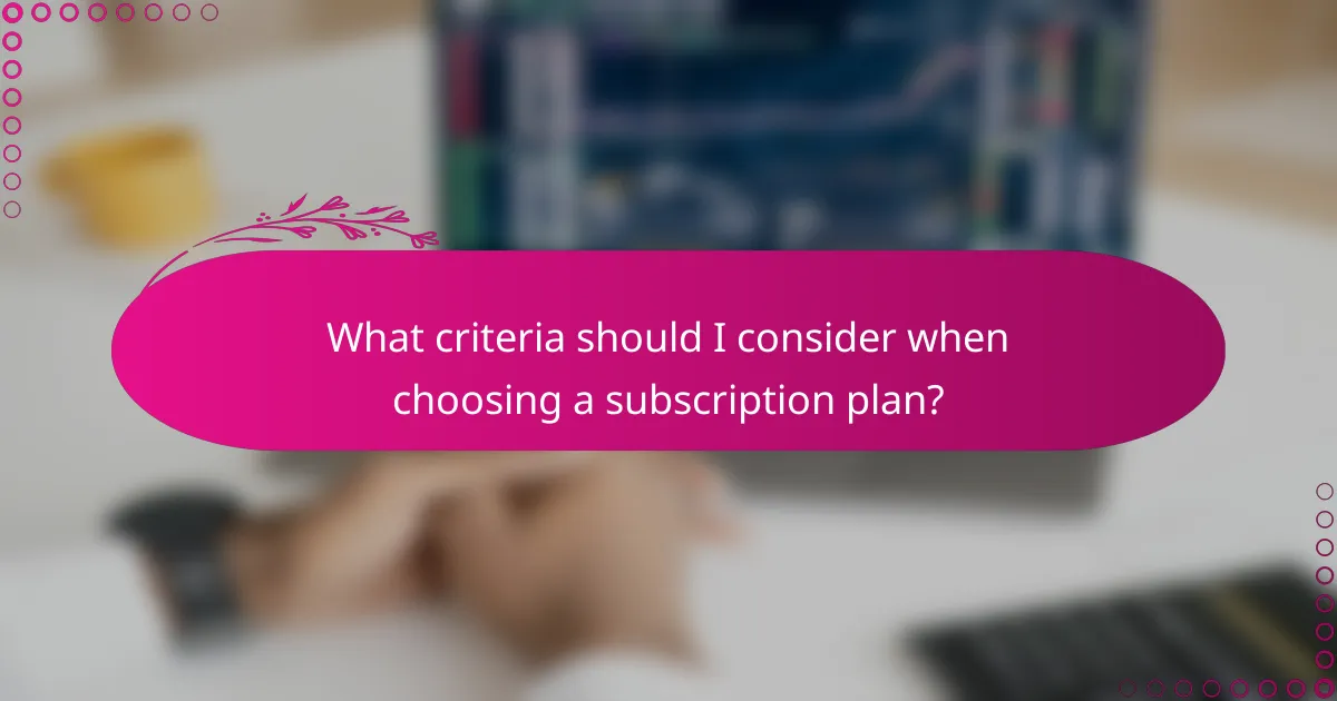 What criteria should I consider when choosing a subscription plan?