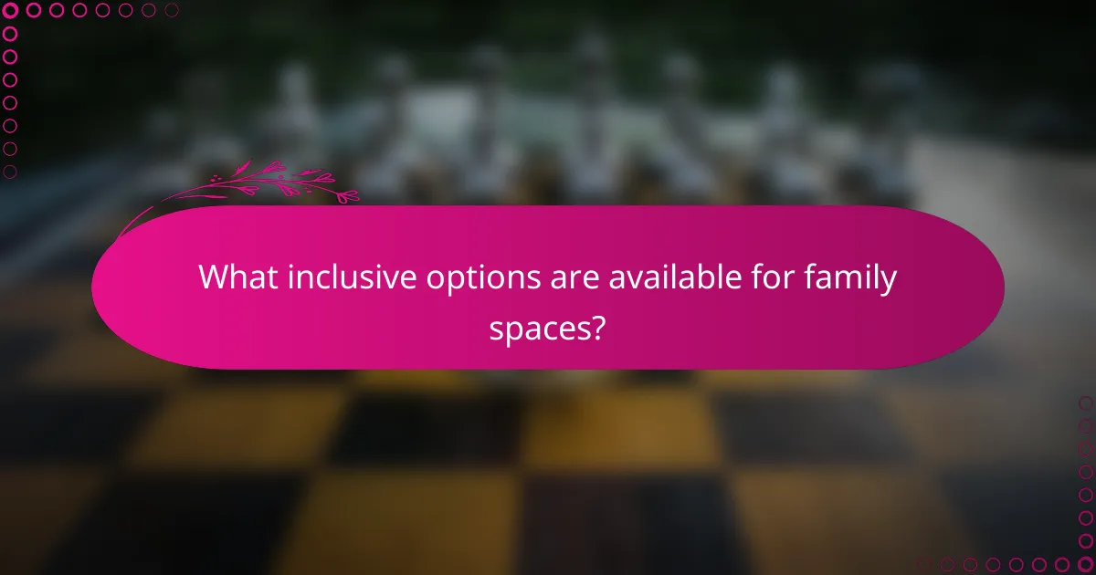 What inclusive options are available for family spaces?