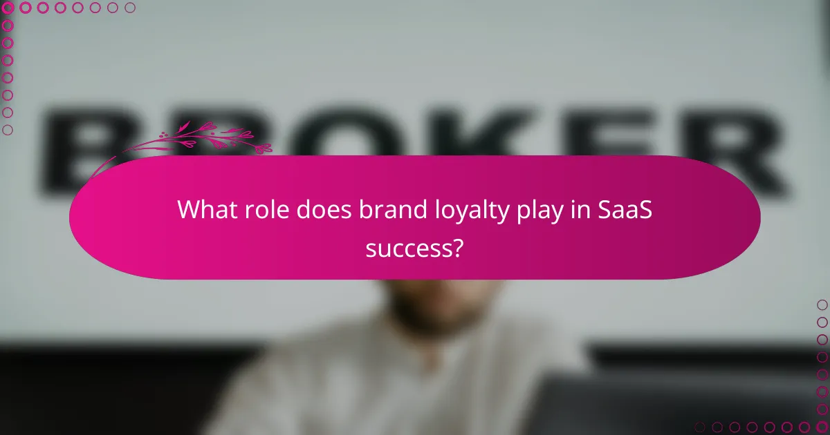 What role does brand loyalty play in SaaS success?