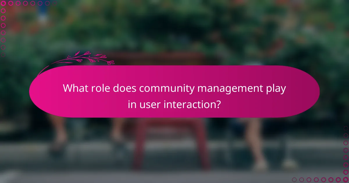 What role does community management play in user interaction?