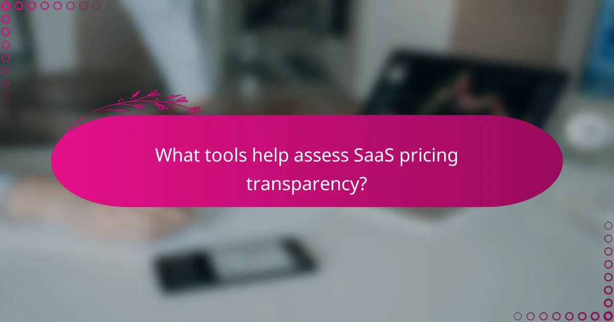 What tools help assess SaaS pricing transparency?