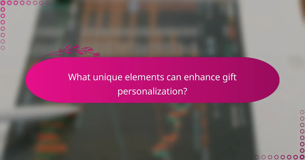 What unique elements can enhance gift personalization?