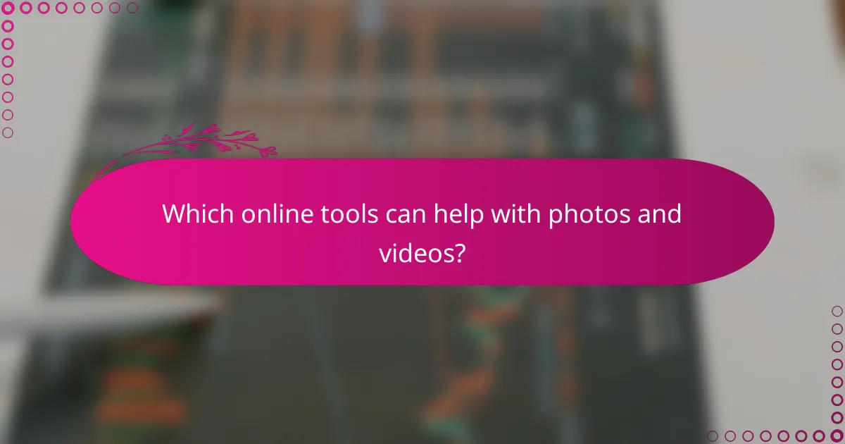 Which online tools can help with photos and videos?